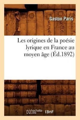 Vorderes Coverbild Les Origines de la Poésie Lyrique En France Au Moyen Âge (Éd.1892)