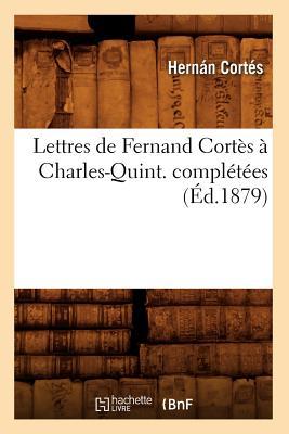 Vorderes Coverbild Lettres de Fernand Cortès À Charles-Quint. Complétées (Éd.1879)