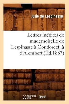 Vorderes Coverbild Lettres Inédites de Mademoiselle de Lespinasse À Condorcet, À d'Alembert, (Éd.1887)
