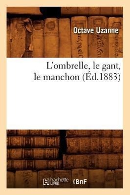 Vorderes Coverbild L'Ombrelle, Le Gant, Le Manchon (Éd.1883)