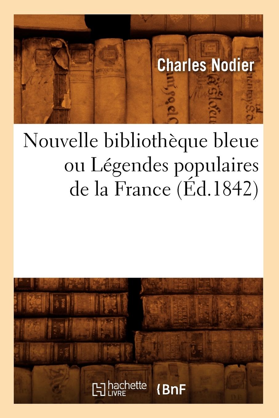 Vorderes Coverbild Nouvelle Bibliothèque Bleue Ou Légendes Populaires de la France (Éd.1842)