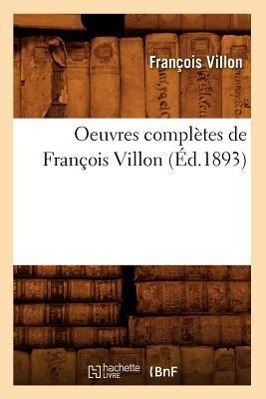 Vorderes Coverbild Oeuvres Complètes de François Villon (Éd.1893)