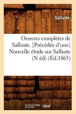 Vorderes Coverbild Oeuvres Complètes de Salluste. [Précédée d'Une] Nouvelle Étude Sur Salluste (N Éd) (Éd.1865)