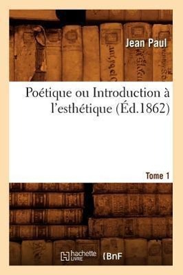 Vorderes Coverbild Poétique Ou Introduction À l'Esthétique. Tome 1 (Éd.1862)