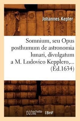 Vorderes Coverbild Somnium, Seu Opus Posthumum de Astronomia Lunari, Divulgatum a M. Ludovico Kepplero (Éd.1634)