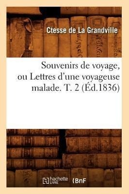 Vorderes Coverbild Souvenirs de Voyage, Ou Lettres d'Une Voyageuse Malade. T. 2 (Éd.1836)