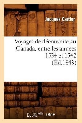 Vorderes Coverbild Voyages de Découverte Au Canada, Entre Les Années 1534 Et 1542 (Éd.1843)