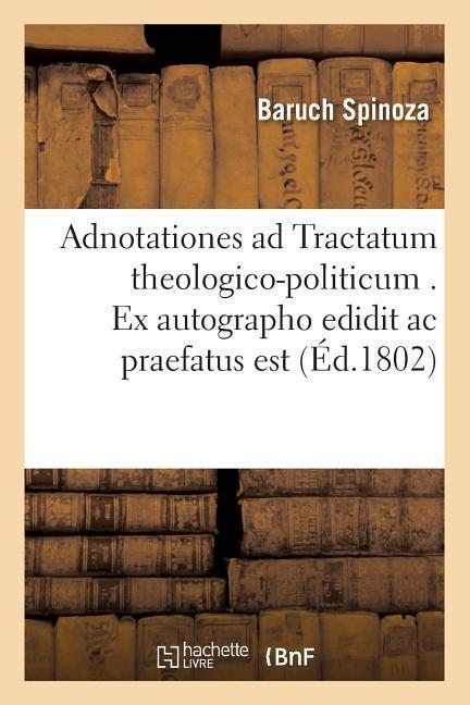 Vorderes Coverbild Adnotationes AD Tractatum Theologico-Politicum . Ex Autographo Edidit AC Praefatus Est (Éd.1802)