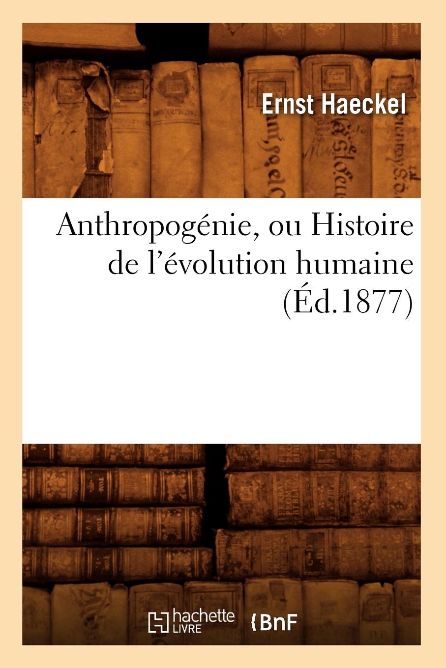Vorderes Coverbild Anthropogénie, Ou Histoire de l'Évolution Humaine (Éd.1877)