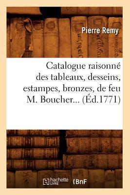 Vorderes Coverbild Catalogue Raisonné Des Tableaux, Desseins, Estampes, Bronzes, de Feu M. Boucher (Éd.1771)