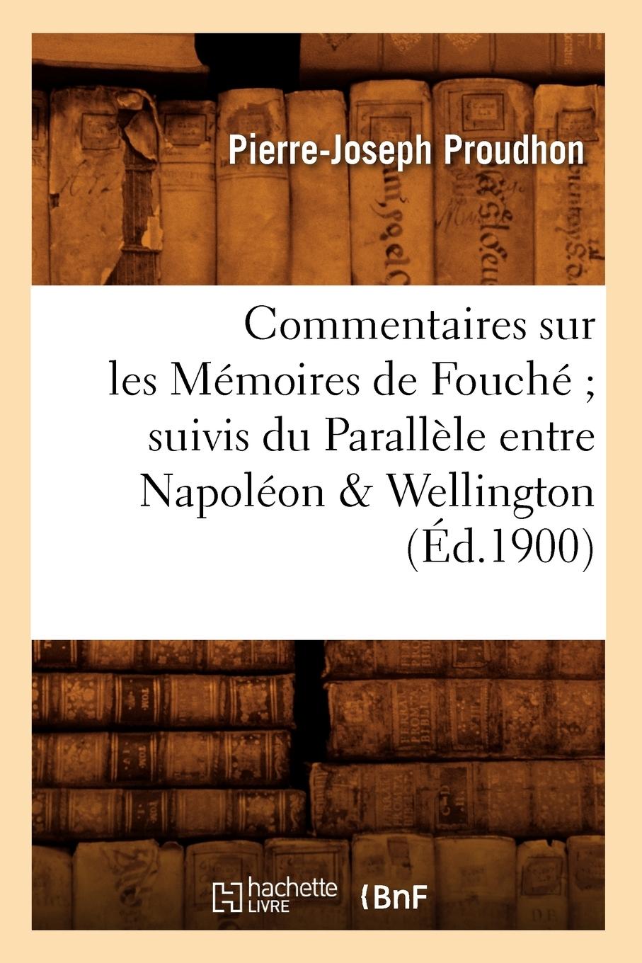 Vorderes Coverbild Commentaires Sur Les Mémoires de Fouché Suivis Du Parallèle Entre Napoléon & Wellington (Éd.1900)