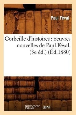Vorderes Coverbild Corbeille d'Histoires: Oeuvres Nouvelles de Paul Féval. (3e Éd.) (Éd.1880)
