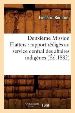 Vorderes Coverbild Deuxième Mission Flatters: Rapport Rédigés Au Service Central Des Affaires Indigènes (Éd.1882)