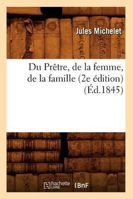 Vorderes Coverbild Du Prêtre, de la femme, de la famille (2e édition) (Éd.1845)