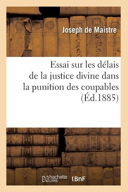 Vorderes Coverbild Essai Sur Les Délais de la Justice Divine Dans La Punition Des Coupables (Éd.1885)