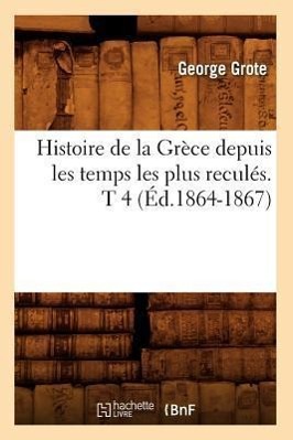 Vorderes Coverbild Histoire de la Grèce Depuis Les Temps Les Plus Reculés. T 4 (Éd.1864-1867)