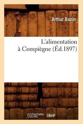 Vorderes Coverbild L'Alimentation À Compiègne (Éd.1897)