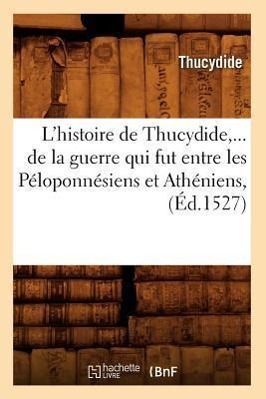 Vorderes Coverbild L'Histoire de Thucydide, de la Guerre Qui Fut Entre Les Péloponnésiens Et Athéniens (Éd.1527)