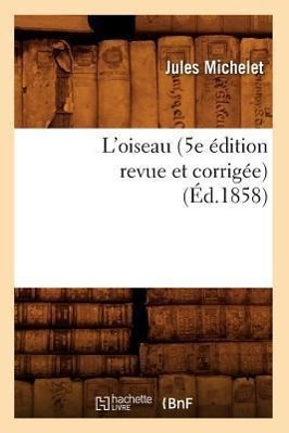 Vorderes Coverbild L'Oiseau (5e Édition Revue Et Corrigée) (Éd.1858)
