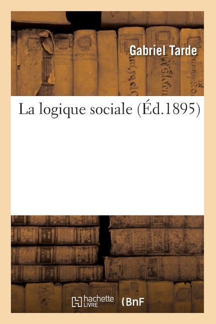 Vorderes Coverbild La Logique Sociale (Éd.1895)