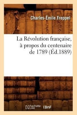 Vorderes Coverbild La Révolution Française, À Propos Du Centenaire de 1789 (Éd.1889)