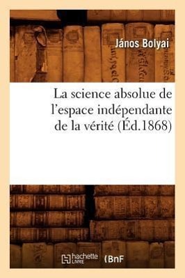 Vorderes Coverbild La Science Absolue de l'Espace Indépendante de la Vérité (Éd.1868)