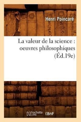 Vorderes Coverbild La Valeur de la Science: Oeuvres Philosophiques (Éd.19e)