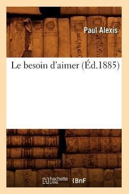 Vorderes Coverbild Le Besoin d'Aimer (Éd.1885)
