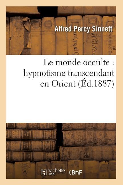 Vorderes Coverbild Le Monde Occulte: Hypnotisme Transcendant En Orient (Éd.1887)