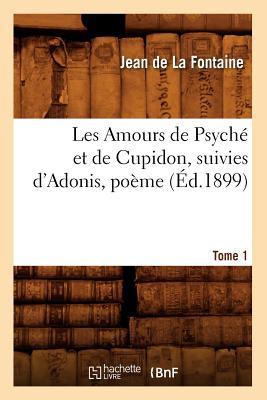 Vorderes Coverbild Les Amours de Psyché Et de Cupidon Suivies d'Adonis, Poème. Tome 1 (Éd.1899)