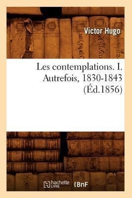 Vorderes Coverbild Les Contemplations. I. Autrefois, 1830-1843 (Éd.1856)