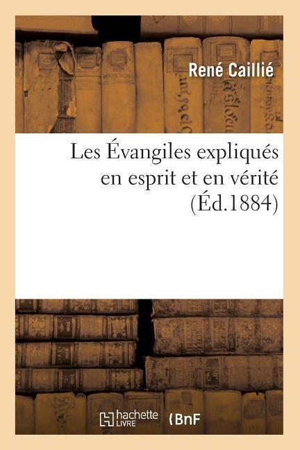 Vorderes Coverbild Les Évangiles Expliqués En Esprit Et En Vérité (Éd.1884)