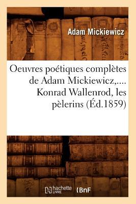 Vorderes Coverbild Oeuvres Poétiques Complètes de Adam Mickiewicz, .... Konrad Wallenrod, Les Pèlerins (Éd.1859)