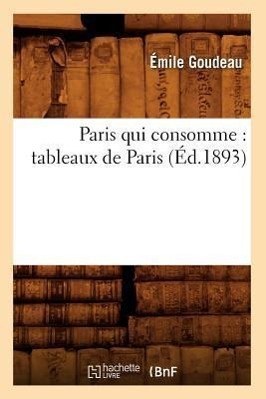 Vorderes Coverbild Paris Qui Consomme: Tableaux de Paris (Éd.1893)