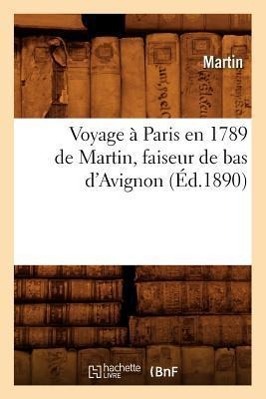 Vorderes Coverbild Voyage À Paris En 1789 de Martin, Faiseur de Bas d'Avignon (Éd.1890)