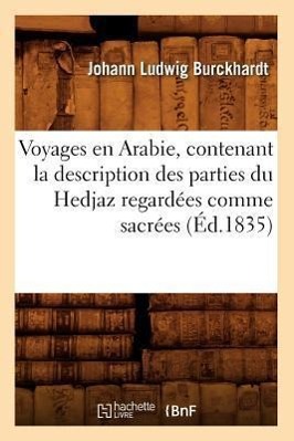 Vorderes Coverbild Voyages En Arabie, Contenant La Description Des Parties Du Hedjaz Regardées Comme Sacrées (Éd.1835)