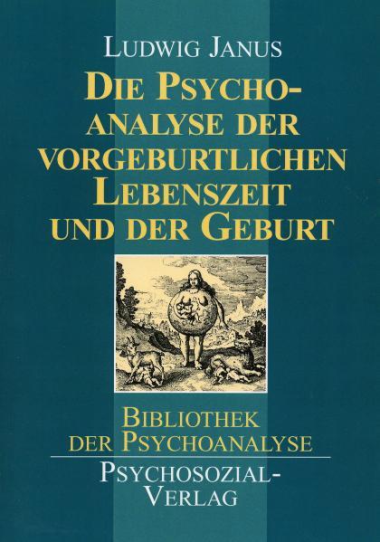 Vorderes Coverbild Die Psychoanalyse der vorgeburtlichen Lebenszeit und der Geburt