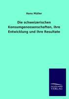 Vorderes Coverbild Die schweizerischen Konsumgenossenschaften, ihre Entwicklung und ihre Resultate