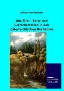 Vorderes Coverbild Aus Tirol - Berg- und Gletscherreisen in den österreichischen Hochalpen
