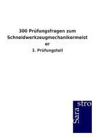 Vorderes Coverbild 300 Prüfungsfragen zum Schneidwerkzeugmechanikermeister