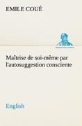 Vorderes Coverbild Maîtrise de soi-même par l'autosuggestion consciente. English