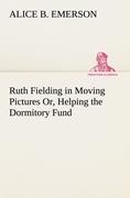 Vorderes Coverbild Ruth Fielding in Moving Pictures Or, Helping the Dormitory Fund
