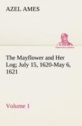 Vorderes Coverbild The Mayflower and Her Log July 15, 1620-May 6, 1621 - Volume 1