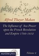Vorderes Coverbild The Influence of Sea Power upon the French Revolution and Empire 1793-1812