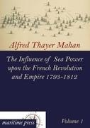 Vorderes Coverbild The Influence of Sea Power upon the French Revolution and Empire 1793-1812