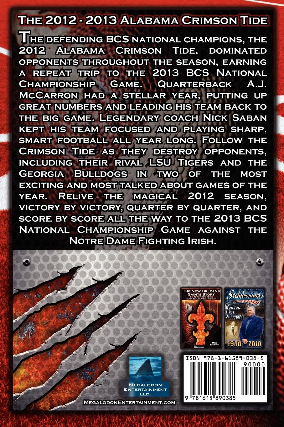 Rückseitencover The 2012 - 2013 Alabama Crimson Tide - SEC Champions, the Pursuit of Back-To-Back BCS National Championships, & a College Football Legacy