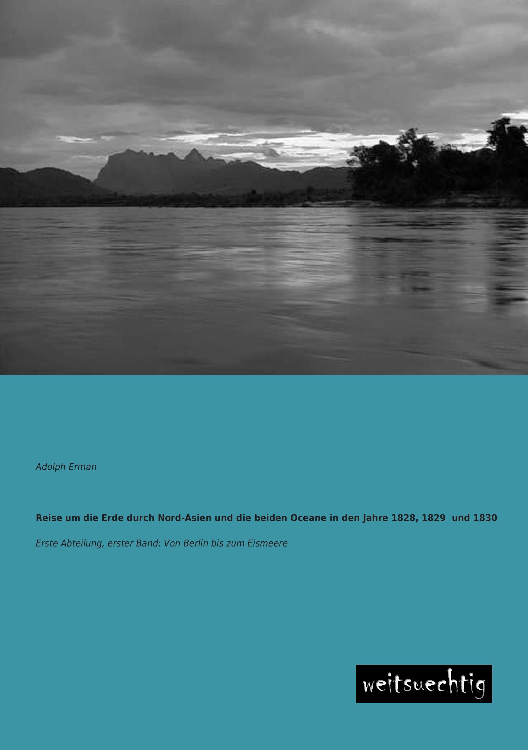 Vorderes Coverbild Reise um die Erde durch Nord-Asien und die beiden Oceane in den Jahre 1828, 1829  und 1830