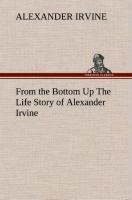Vorderes Coverbild From the Bottom Up The Life Story of Alexander Irvine