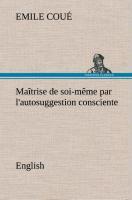Vorderes Coverbild Maîtrise de soi-même par l'autosuggestion consciente. English