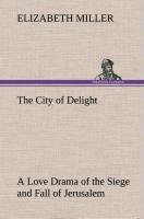 Vorderes Coverbild The City of Delight A Love Drama of the Siege and Fall of Jerusalem